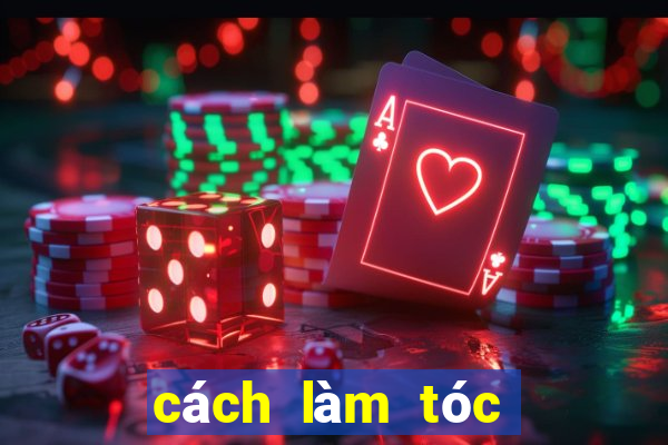 cách làm tóc hết bết nhanh