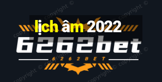 lịch âm 2022