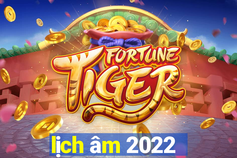 lịch âm 2022