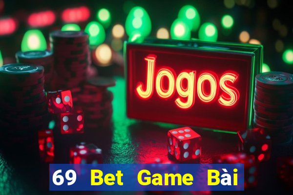 69 Bet Game Bài Đổi Thưởng Trực Tuyến