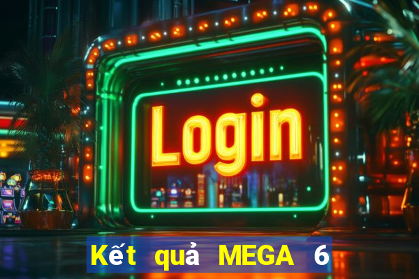 Kết quả MEGA 6 45 Ngày mai