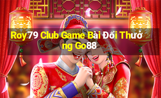 Roy79 Club Game Bài Đổi Thưởng Go88