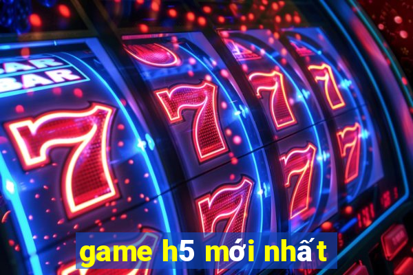 game h5 mới nhất