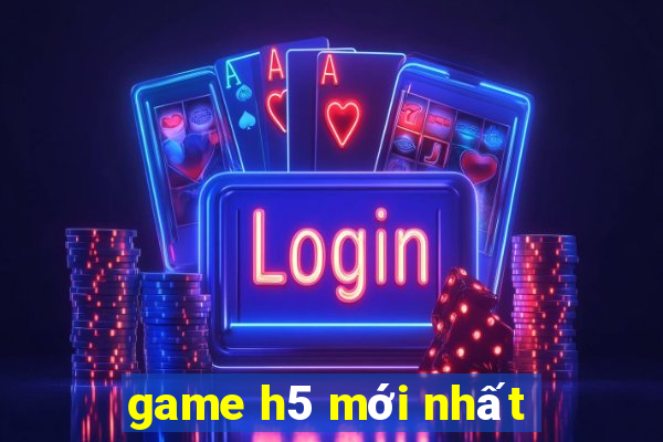 game h5 mới nhất