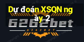 Dự đoán XSQN ngày 2