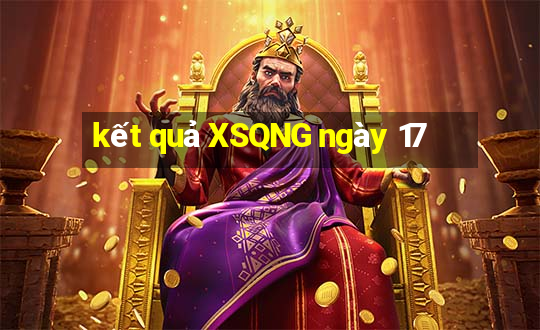 kết quả XSQNG ngày 17