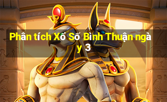 Phân tích Xổ Số Bình Thuận ngày 3