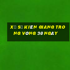 xổ số kiên giang trong vòng 30 ngày