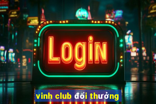 vinh club đổi thưởng