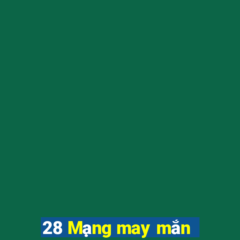 28 Mạng may mắn