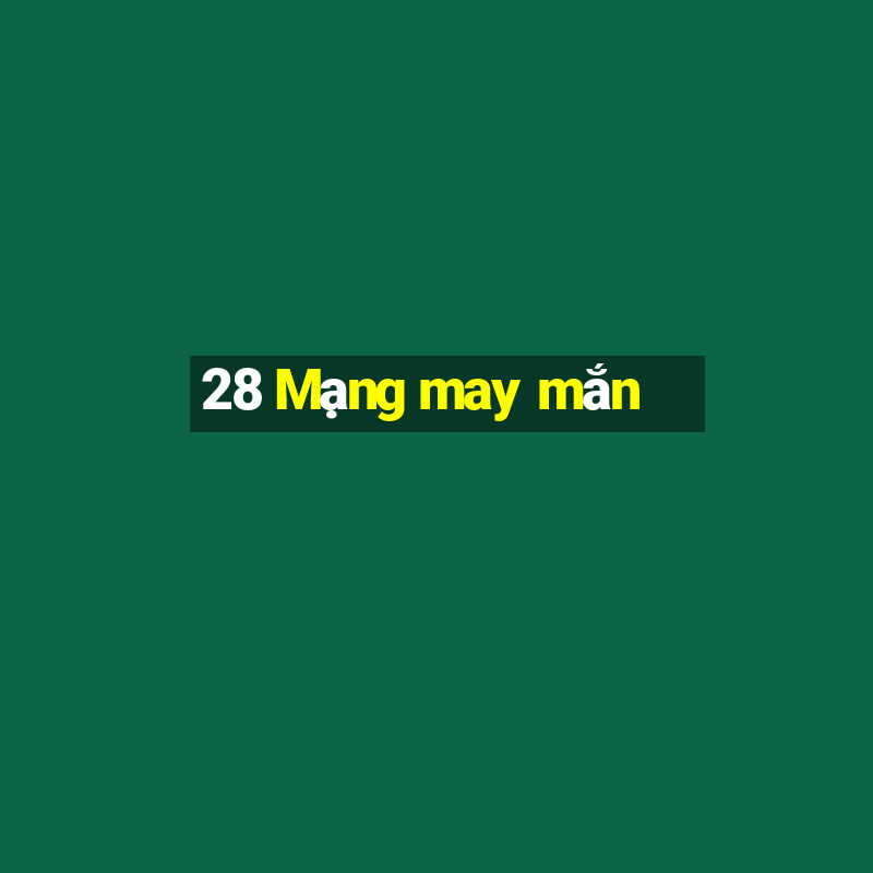 28 Mạng may mắn