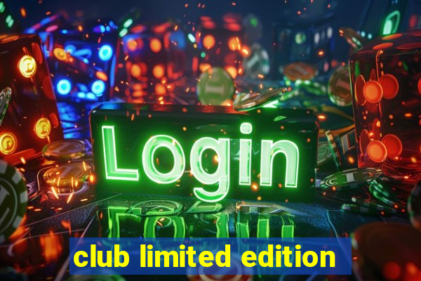 club limited edition