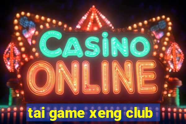 tai game xeng club