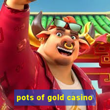 pots of gold casino