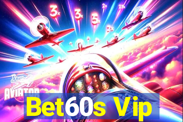 Bet60s Vip