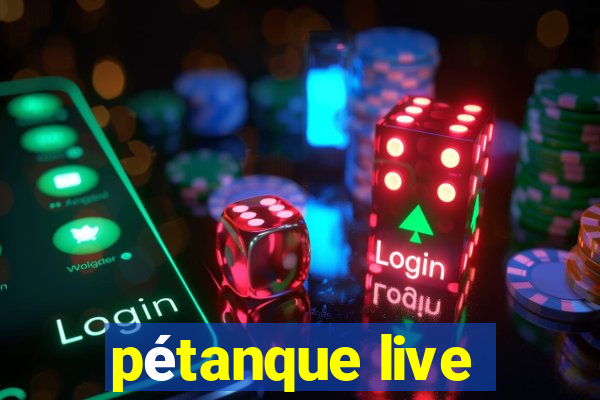 pétanque live