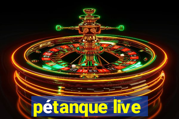 pétanque live