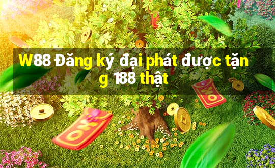 W88 Đăng ký đại phát được tặng 188 thật