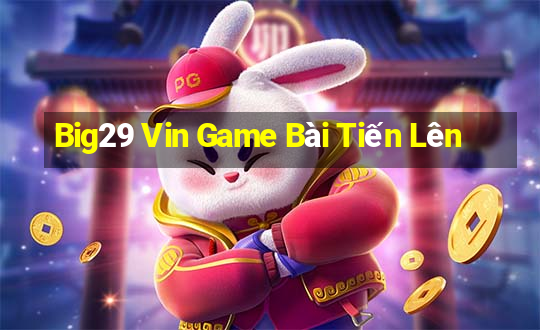 Big29 Vin Game Bài Tiến Lên