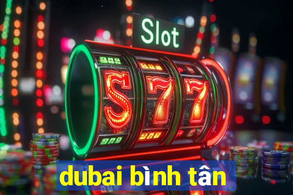 dubai bình tân