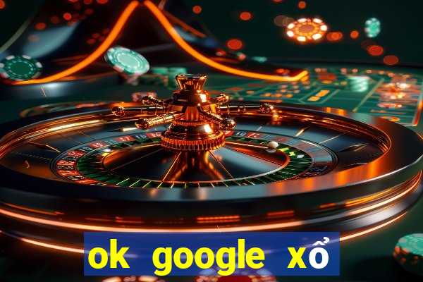 ok google xổ số tiền giang