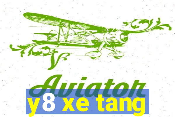 y8 xe tang