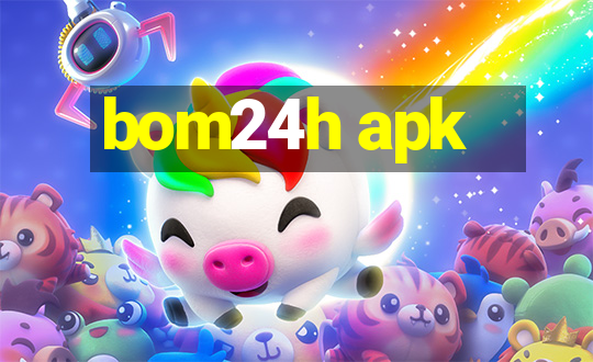 bom24h apk