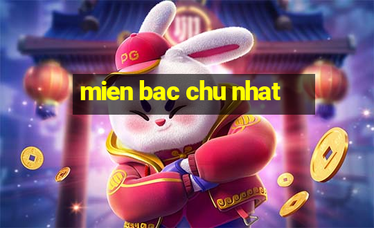 mien bac chu nhat