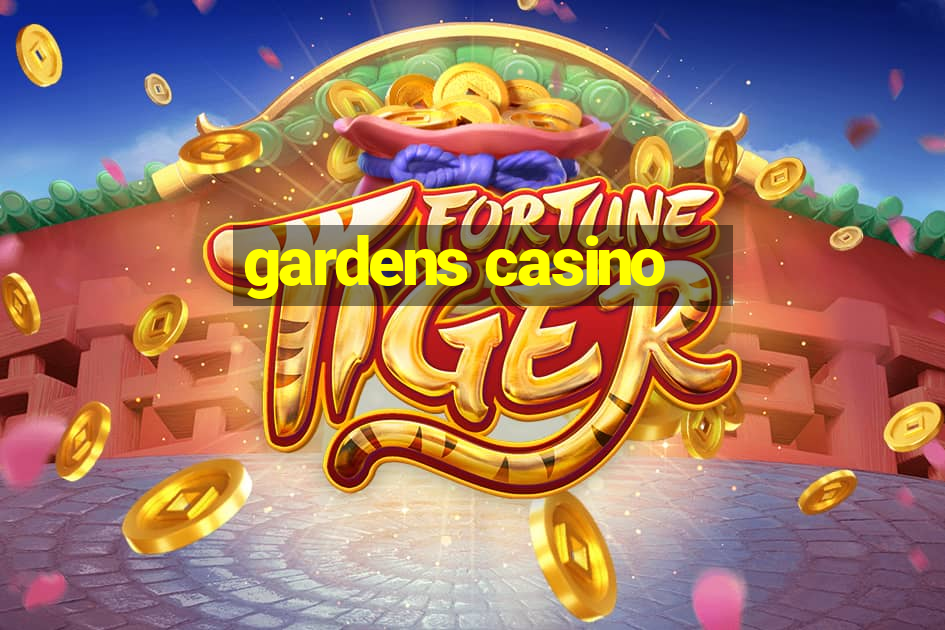 gardens casino