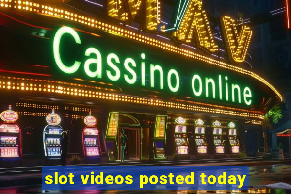 slot videos posted today