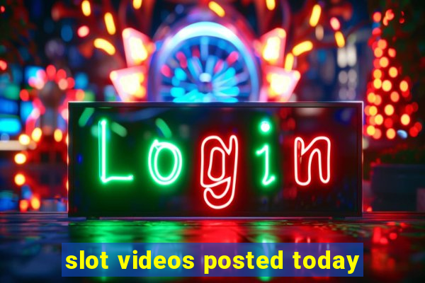 slot videos posted today