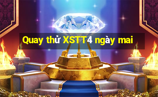 Quay thử XSTT4 ngày mai