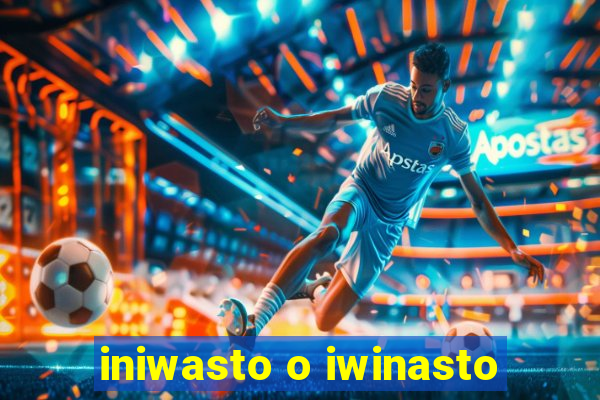 iniwasto o iwinasto