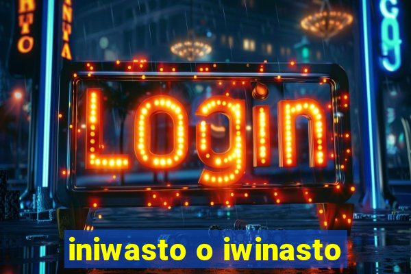 iniwasto o iwinasto