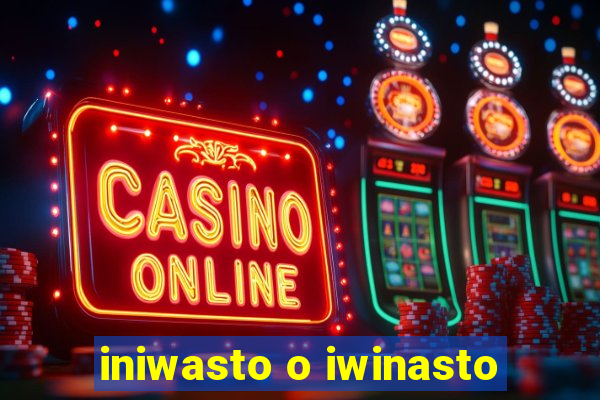 iniwasto o iwinasto