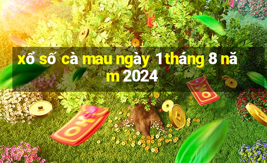 xổ số cà mau ngày 1 tháng 8 năm 2024