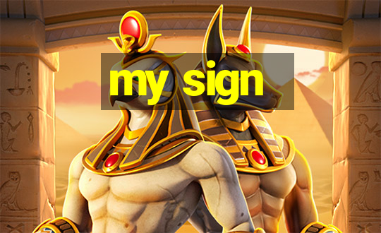 my sign