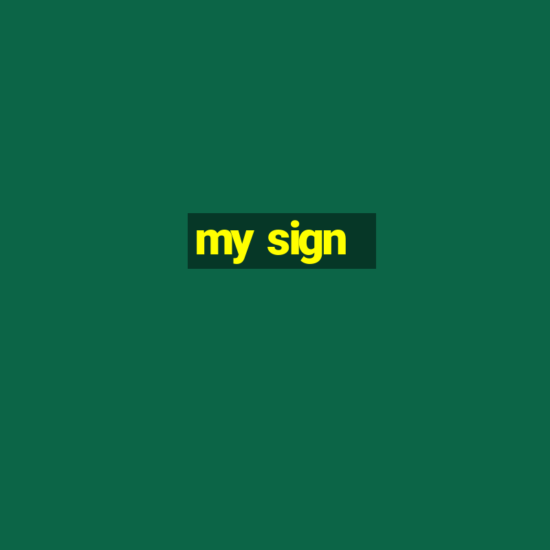 my sign