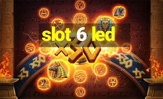 slot 6 led