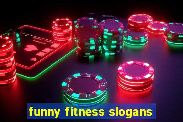 funny fitness slogans