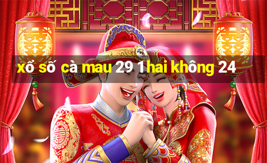 xổ số cà mau 29 1 hai không 24