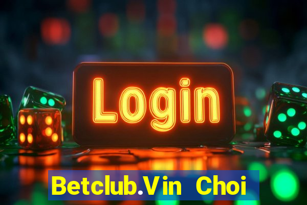 Betclub.Vin Choi Game Bài