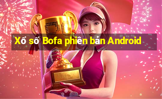 Xổ số Bofa phiên bản Android