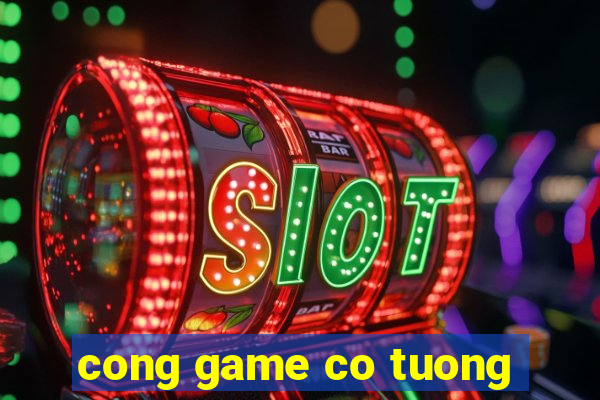 cong game co tuong