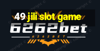 49 jili slot game