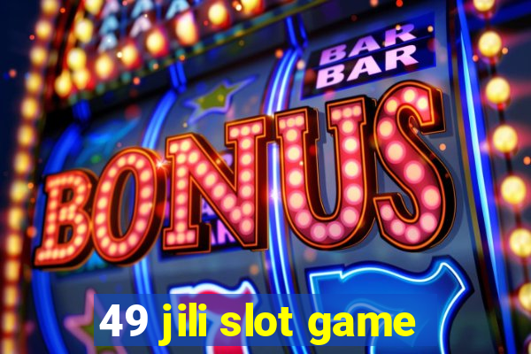 49 jili slot game