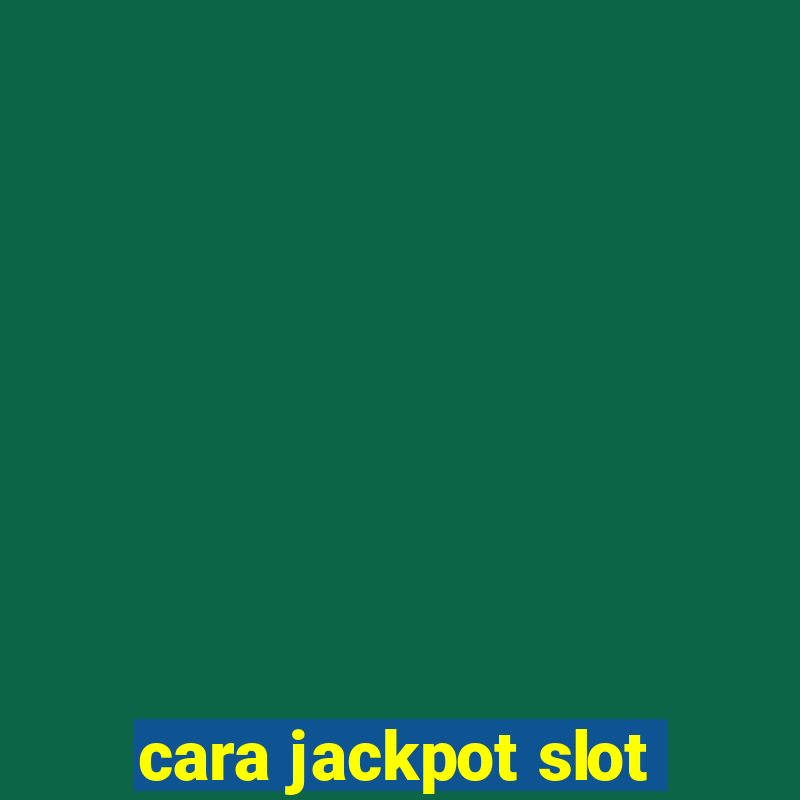 cara jackpot slot