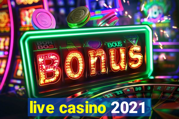 live casino 2021