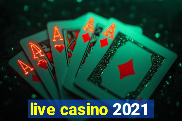 live casino 2021