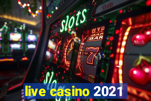 live casino 2021